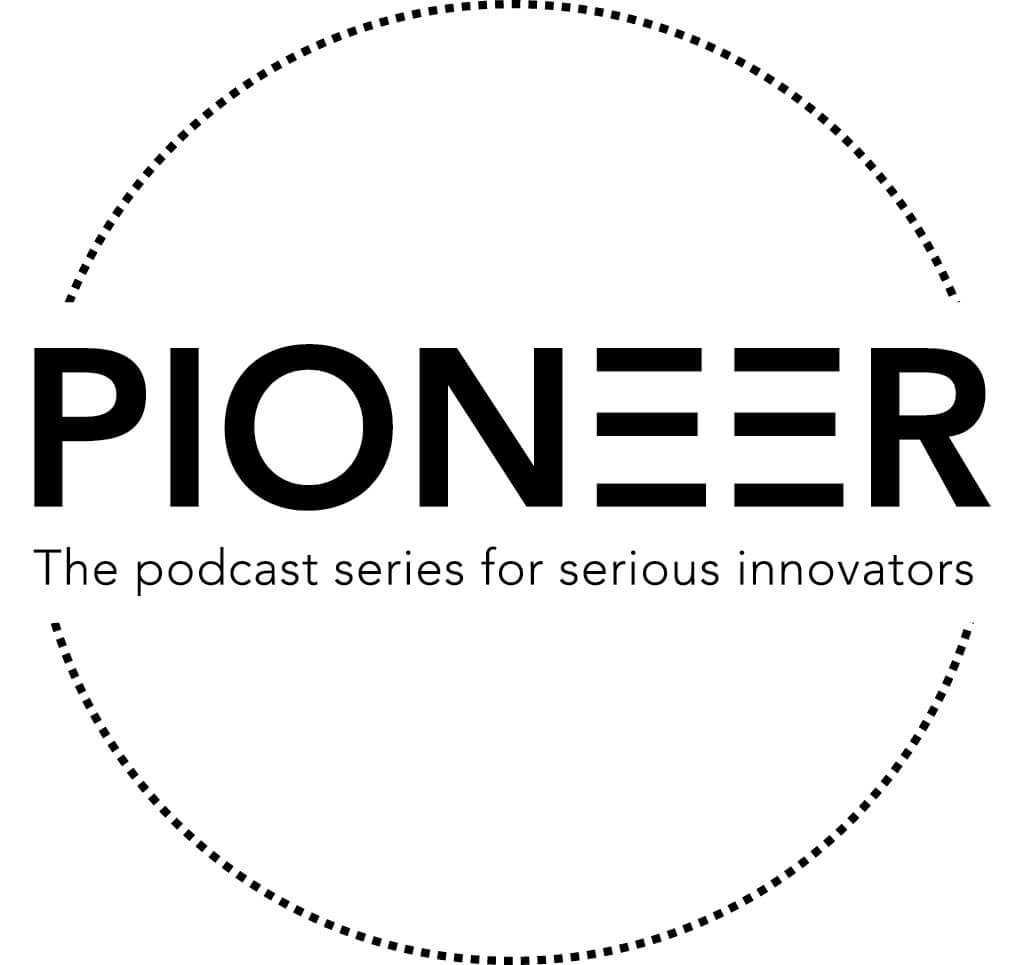 Pioneer - The podcast series for serious innovators.